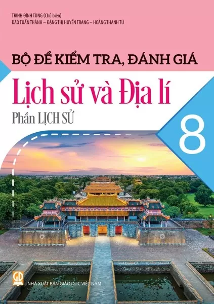 BỘ ĐỀ KIỂM TRA, ĐÁNH GIÁ LỊCH SỬ VÀ ĐỊA LÍ LỚP 8 - PHẦN LỊCH SỬ (Theo chương trình GDPT 2018)
